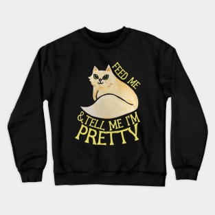 Feed me and tell me I'm pretty Crewneck Sweatshirt